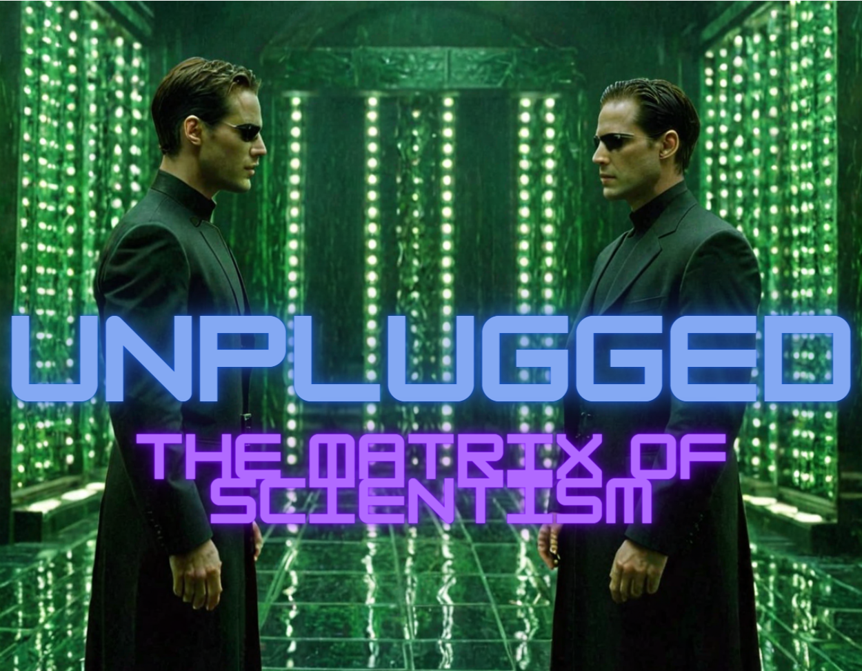 Unplugged: The Matrix of Scientism
